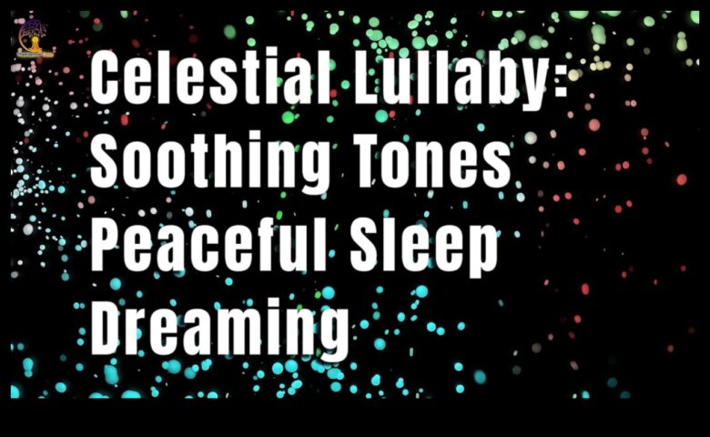 Celestial Lullabies Uykuya Dalmanıza Yardımcı Olacak Rahatlatıcı Melodiler